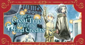 Manga Up! Global Adds Rikitake’s “Have a Great Trip After the End Credits” in English 685 .png